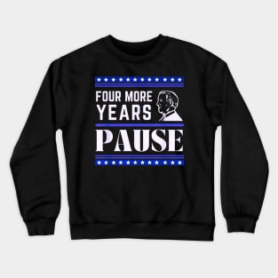 Four more years pause funny saying by Biden Crewneck Sweatshirt